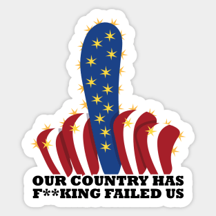 Our country has f**king failed us Sticker